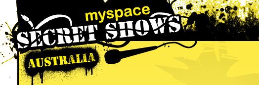 MySpace Secret Shows Australia, Presented by ‘yes’ OPTUS