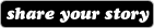 Share Your Story