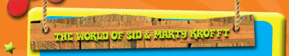 The World of Sid and Marty Krofft only on MySpaceTV