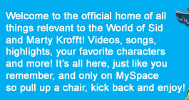 The World of Sid and Marty Krofft only on MySpaceTV