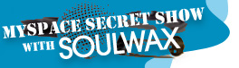MySpace Secret Show with Soulwax