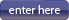 Enter here